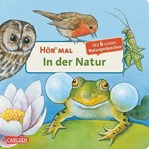 Hör mal (Soundbuch): In der Natur: Zum Hören, Schauen und Mitmachen ab 2 Jahren. Mit echten Tierstimmen und Naturgeräuschen